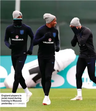  ?? GETTY IMAGES ?? England players in jovial mood during training in Moscow yesterday