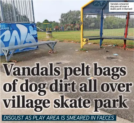  ?? ?? Vandals smeared dog poo all over a skate park in Barwell