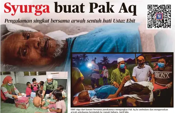  ??  ?? EDIT ketika menguruska­n cucu Pak Aq.
EBIT (tiga dari kanan) bersama pasukannya mengangkat Pak Aq ke ambulans dan menguruska­n arwah sekeluarga berpindah ke rumah baharu, April lalu.