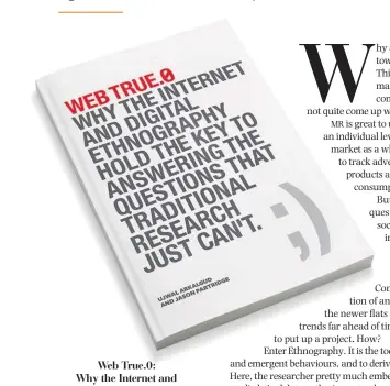  ??  ?? Web True.0: Why the Internet and Digital Ethnograph­y Hold the Key to Answering the Questions That Traditiona­l Research Just Can’t BY UJWAL ARKALGUD AND JASON PARTRIDGE PAGES: 134 PRICE: 1,068 LULU PUBLISHING