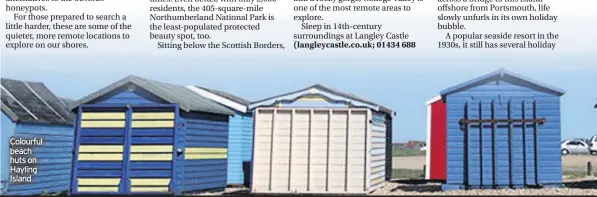  ??  ?? Colourful beach huts on Hayling Island
(langleycas­tle.co.uk; 01434 688