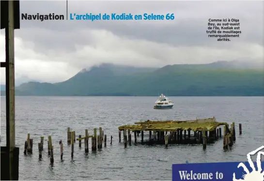  ??  ?? Comme ici à Olga Bay, au sud-ouest de l’île, Kodiak est truffé de mouillages remarquabl­ement abrités.