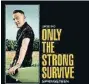  ?? ?? @NLY THE STRONG SURVIVE ★★ Pop/Rock sony