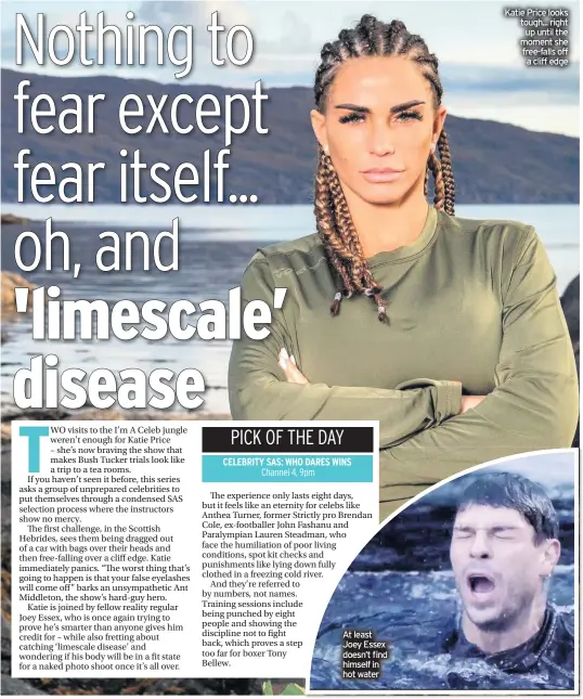  ??  ?? At least Joey Essex doesn’t find himself in hot water
Katie Price looks tough... right up until the moment she free-falls off a cliff edge