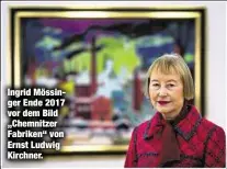  ??  ?? Ingrid Mössinger Ende 2017 vor dem Bild „Chemnitzer Fabriken“von Ernst Ludwig Kirchner.