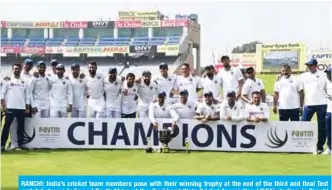  ??  ?? RANCHI: India’s cricket team members pose with their winning trophy at the end of the third and final Test match between India and South Africa at the Jharkhand State Cricket Associatio­n (JSCA) stadium in Ranchi yesterday. — AFP