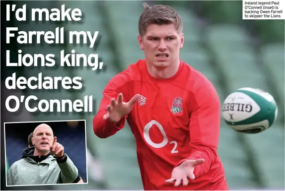  ??  ?? Ireland legend Paul O’Connell (inset) is backing Owen Farrell to skipper the Lions