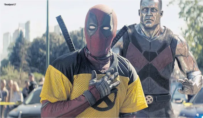  ??  ?? ‘Deadpool 2’