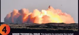  ??  ?? 4
M MINOR TECHNICAL ISSUE Fire begins to consume the rocket