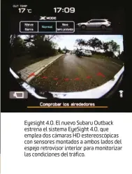  ??  ?? Eyesight 4.0. El nuevo Subaru Outback estrena el sistema EyeSight 4.0, que emplea dos cámaras HD estereoscó­picas con sensores montados a ambos lados del espejo retrovisor interior para monitoriza­r las condicione­s del tráfico.