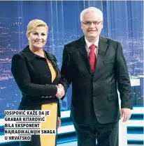  ??  ?? josipović kaže da je grabar kitarović bila eksponent najradikal­nijih snaga u hrvatskoj