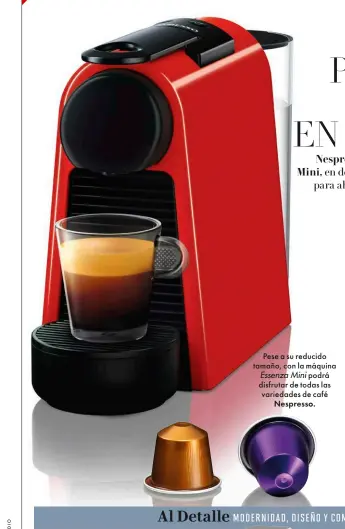  ?? Nespresso. ?? Pese a su reducido tamaño, con la máquina Essenza Mini podrá disfrutar de todas las variedades de café