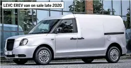  ??  ?? LEVC EREV van on sale late 2020