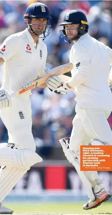  ?? PICTURES: Getty Images ?? Opening pair: Mark Stoneman, right, is looking forward to renewing his opening partnershi­p with Alastair Cook in Australia