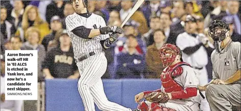  ??  ?? Aaron Boone’s walk-off HR in ’03 ALCS is etched in Yank lore, and now he’s a candidate for next skipper. SIMMONS/NEWS