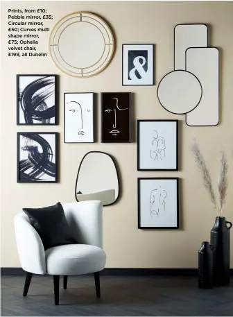  ?? ?? Prints, from £10; Pebble mirror, £35; Circular mirror, £50; Curves multi shape mirror, £75; Ophelia velvet chair, £199, all Dunelm
Keep woodwork and flooring light in colour to let the pattern shine