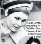  ??  ?? Judi Dench modelling for Christian Dior, below, Julie Andrews as
a child