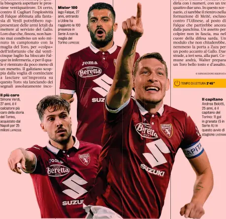  ?? LAPRESSE LAPRESSE LIVERANI ?? Il più caro Simone Verdi, 27 anni, è il calciatore più caro della storia del Torino, acquistato dal Napoli per 25 milioni
Mister 100 Iago Falque, 27 anni, entrando a Udine ha raggiunto le 100 presenze in Serie A con la maglia del Torino
Il capitano Andrea Belotti, 25 anni, è il capitano del Torino: 11 gol in granata (5 in Serie A) in questo avvio di stagione