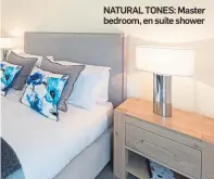  ??  ?? NATURAL TONES: Master bedroom, en suite shower