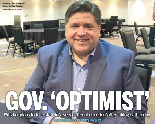  ?? TINA SFONDELES/SUN-TIMES ?? Gov.-elect J.B. Pritzker in Springfiel­d on Sunday.