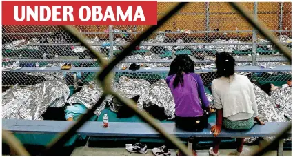  ?? ?? UNDER OBAMA Border crisis: Illegal immigrants have been detained and caged under both Obama and Trump