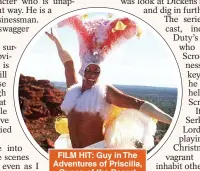  ??  ?? FILM HIT: Guy in The Adventures of Priscilla, Queen of the Desert