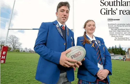  ?? ROBYN EDIE/FAIRFAX NZ 633030205 ?? Southland Boys’ High School first XV captain Flynn Thomas, left, and Southland Girls’ High School first XV captain Kendall Buckingham are both preparing for the national top four secondary schools rugby finals after both being crowned South Island...