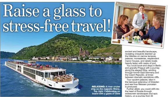  ??  ?? RELAXING: A river cruise ship on the majestic Rhine. Top right: Celebratin­g on board with a glass of wine