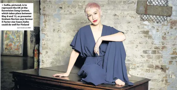  ?? Joel Anderson/BBC ?? > SuRie, pictured, is to represent the UK at the Eurovision Song Contest, which takes place between May 8 and 12, as presenter Graham Norton says former X Factor star Saara Aalto could do well for Finland