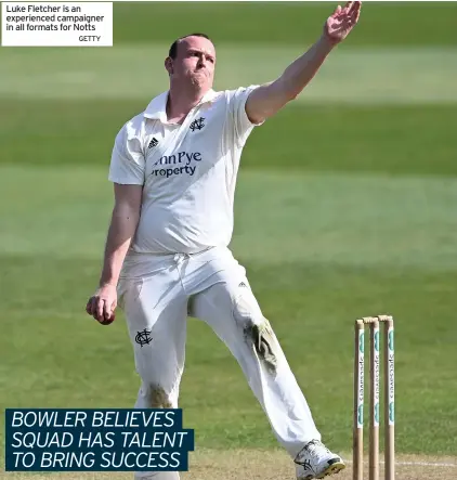  ?? GETTY ?? Luke Fletcher is an experience­d campaigner in all formats for Notts