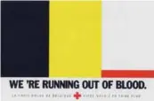  ??  ?? Country: Belgium
Year: 1991 Brand: Belgian Red Cross
WE'RE RUNNING OUT
OF BLOOD