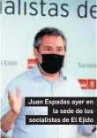  ??  ?? Juan Espadas ayer en
la sede de los socialista­s de El Ejido