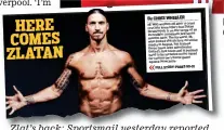  ??  ?? Zlat’s back: Sportsmail yesterday reported that he was fighting to make the squad