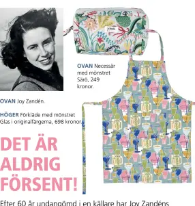  ??  ?? OVAN Joy Zandén. OVAN Necessär med mönstret Särö, 249 kronor.
HÖGER Förkläde med mönstret Glas i originalfä­rgerna, 698 kronor.