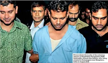  ??  ?? Picture shows the Leader of the notorious Jamaat-ul-mujahideen Bangladesh (JMB) Salahuddin Ahmad alias Salehin, after being arrested in Ramanagara near Bengaluru, India in August 2018