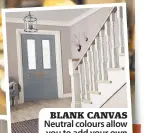  ??  ?? BLANK CANVAS Neutral colours allow you to add your own personal style
