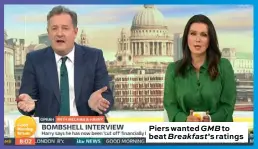  ??  ?? Piers wanted GMB to beat Breakfast’s ratings