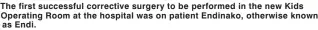  ??  ?? The first successful corrective surgery to be performed in the new Kids Operating Room at the hospital was on patient Endinako, otherwise known as Endi.