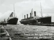  ?? ?? Titanic on the right and her sister ship, the Olympic.