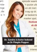  ??  ?? Dr. Sandra is beter bekend as Dr Pimple Popper.