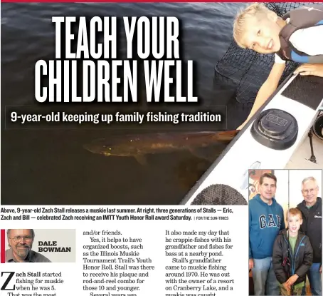  ?? | FOR THE SUN- TIMES ?? Above, 9- year- old Zach Stall releases a muskie last summer. At right, three generation­s of Stalls— Eric, Zach and Bill— celebrated Zach receiving an IMTT Youth Honor Roll award Saturday.