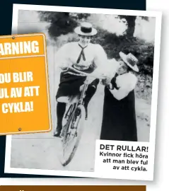  ??  ?? DET RULLAR!
Kvinnor fick höra att man blev ful av att cykla.