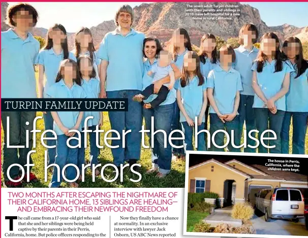  ??  ?? The seven adult Turpin children (with their parents and siblings in 2016) have left hospital for a new home in rural California.
The house in Perris, California, where the children were kept.