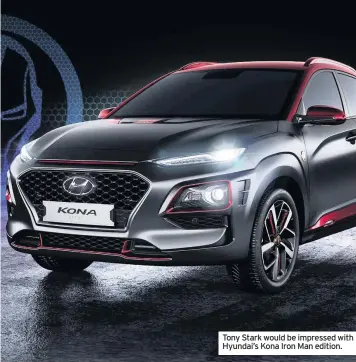  ??  ?? Tony Stark would be impressed with Hyundai’s Kona Iron Man edition.