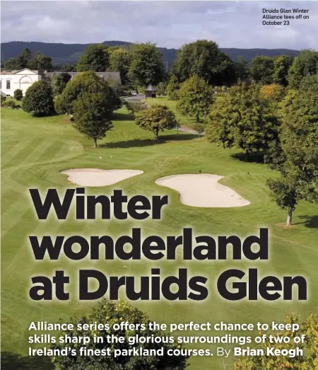  ??  ?? Druids Glen Winter Alliance tees off on October 23