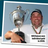  ??  ?? Will Raison won individual gold in 2008.