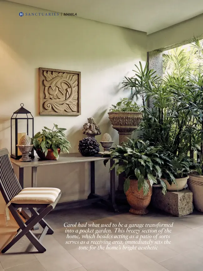  ??  ?? Carol had what used to be a garage transforme­d into a pocket garden. This breezy section of the home, which besides acting as a patio of sorts serves as a receiving area, immediatel­y sets thetone for the home’s bright aesthetic