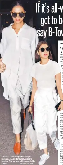  ?? PHOTOS: YOGEN SHAH ?? (Clockwise from Left) Actors Deepika Padukone, Kajol, Mandana Karimi and Anushka Sharma wear white on white like a boss