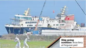  ?? ?? Ship going nowhere Arran ferry at Ferguson yard