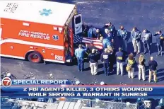  ?? SOURCE: WSVN-TV ?? Law enforcemen­t officers load a casket into a vehicle on Tuesday in Sunrise, Fla. Two FBI agents were fatally shot and three wounded prompting a SWAT team to storm the apartment building.